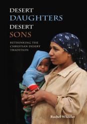  Desert Daughters, Desert Sons: Rethinking the Christian Desert Tradition 