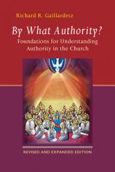  By What Authority?: Foundations for Understanding Authority in the Church 