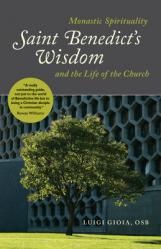  Saint Benedict\'s Wisdom: Monastic Spirituality and the Life of the Church 