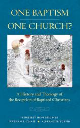  One Baptism--One Church?: A History and Theology of the Reception of Baptized Christians 