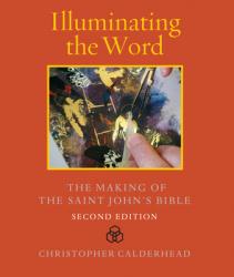  Illuminating the Word: The Making of the Saint John\'s Bible 