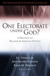  One Electorate Under God?: A Dialogue on Religion and American Politics 