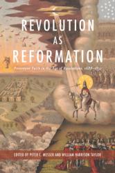  Revolution as Reformation: Protestant Faith in the Age of Revolutions, 1688-1832 