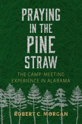  Praying in the Pine Straw: The Camp-Meeting Experience in Alabama 