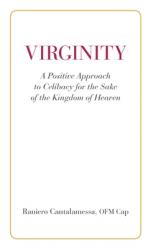  Virginity. A Positive Approach to Celibacy for the Sake of the Kingdom of Heaven 