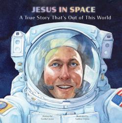  Jesus in Space: A True Story That\'s Out of This World 