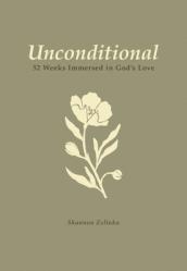  Unconditional: 52-Week Immersed in God\'s Love 