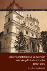  Slavery and Religious Conversion in Portugal\'s Indian Empire, 1500-1700 