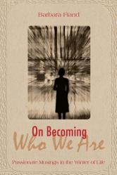  On Becoming Who We Are Passionate Musings in the Winter of Life 