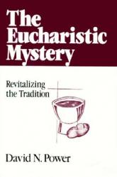  The Eucharistic Mystery Revitalizing the Tradition 