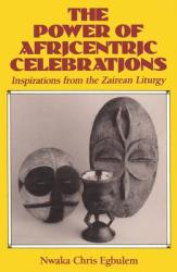  The Power of Africentric Celebrations Inspirations from the Zairean Liturgy 