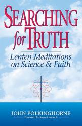  Searching for Truth Lenten Meditations on Science & Faith 