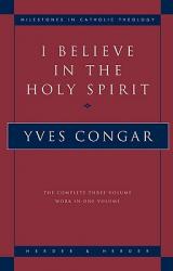 I Believe in the Holy Spirit The Complete Three Volume Work in One Volume 