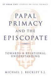  The Papal Primacy and the Episcopate Towards a Relational Understanding 