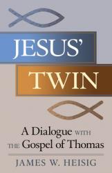  Jesus\' Twin A Dialogue with the Gospel of Thomas 