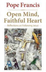  Open Mind, Faithful Heart Reflections on Following Jesus 