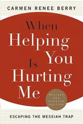  When Helping You Is Hurting Me: Escaping the Messiah Trap 