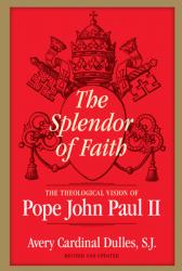  The Splendor of Faith The Theological Vision of Pope John Paul II 