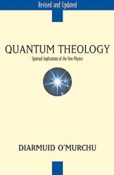  Quantum Theology: Spiritual Implications of the New Physics 