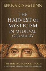  The Harvest of Mysticism in Medieval Germany 1300-1500 