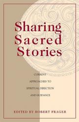  Sharing Sacred Stories Current Approaches to Spiritual Direction and Guidance 