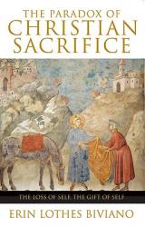  The Paradox of Christian Sacrifice The Loss of Self, the Gift of Self 