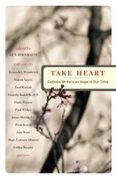  Take Heart Catholic Writers on Hope in Our Time 