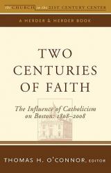  Two Centuries of Faith The Influence of Catholicism on Boston: 1808-2008 