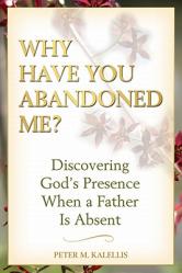 Why Have You Abandoned Me? Discovering God\'s Presence When a Father Is Absent 
