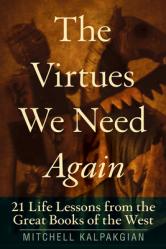  The Virtues We Need Again 21 Life Lessons from the Great Books of the West 
