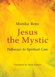  Jesus the Mystic Pathways to Spiritual Care 