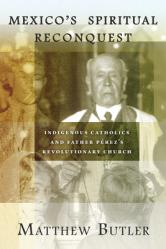  Mexico\'s Spiritual Reconquest: Indigenous Catholics and Father P 