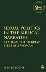  Sexual Politics in the Biblical Narrative: Reading the Hebrew Bible as a Woman 