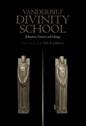  Vanderbilt Divinity School: Education, Contest, and Change 