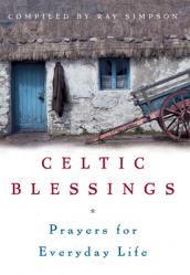  Celtic Blessings: Prayers for Everyday Life 