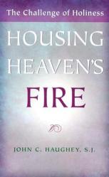  Housing Heaven\'s Fire: The Challenge of Holiness 