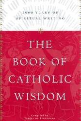  The Book of Catholic Wisdom: 2000 Years of Spiritual Writing 
