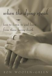  When the Dying Speak: How to Listen to and Learn from Those Facing Death 