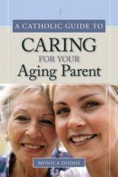  A Catholic Guide to Caring for Your Aging Parent 