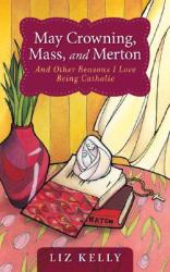  May Crowning, Mass, and Merton: 50 Reasons I Love Being Catholic 