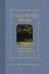  I Am with You Always: The Notebooks of Nicole Gausseron: Book Three 