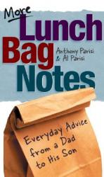  More Lunch Bag Notes: Everyday Advice from a Dad to His Son 