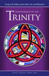  Transformed by the Trinity: Living in the Fullness of the Father, Son, and Holy Spirit 