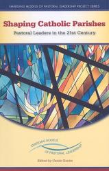  Shaping Catholic Parishes: Pastoral Leaders in the Twenty-First Century 