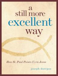  A Still More Excellent Way: How St. Paul Points Us to Jesus 