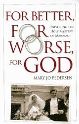  For Better, for Worse, for God: Exploring the Holy Mystery of Marriage 