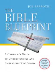  The Bible Blueprint: A Catholic\'s Guide to Understanding and Embracing God\'s Word 