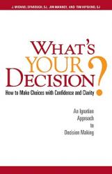  What\'s Your Decision?: How to Make Choices with Confidence and Clarity: An Ignatian Approach to Decision Making 