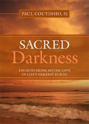  Sacred Darkness: Encountering Divine Love in Life\'s Darkest Places 