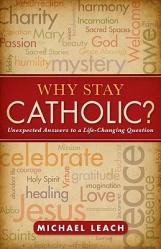  Why Stay Catholic?: Unexpected Answers to a Life-Changing Question 